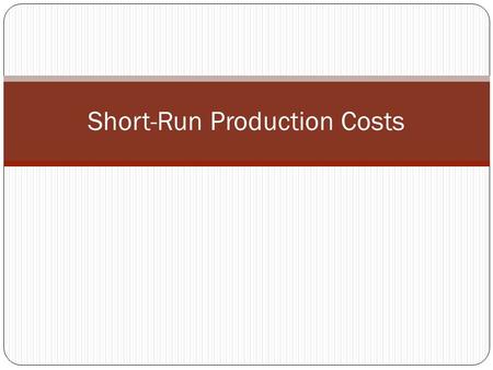 Short-Run Production Costs. fixed input Any resource for which the quantity cannot change during the period of time under consideration.