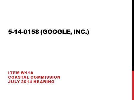 5-14-0158 (GOOGLE, INC.) ITEM W11A COASTAL COMMISSION JULY 2014 HEARING.