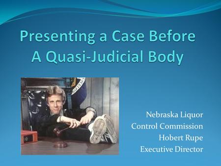 Nebraska Liquor Control Commission Hobert Rupe Executive Director.