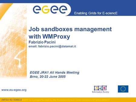 INFSO-RI-508833 Enabling Grids for E-sciencE www.eu-egee.org EGEE is a project funded by the European Union under contract IST-2003-508833 Job sandboxes.