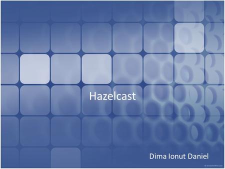 Hazelcast Dima Ionut Daniel. Contents What is Hazelcast? Hazelcast Features Hazelcast Core Distributed Events Concurrent Features Distributed Computing.