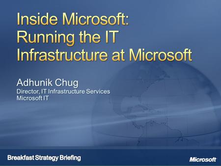 Be Microsoft’s first and best customer Enabling world-class and predictable customer, client, and partner experience Protecting Microsoft’s physical and.