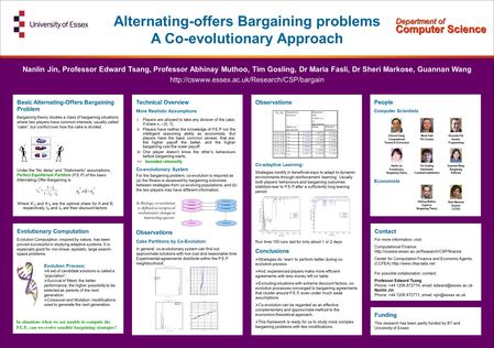 Alternating-offers Bargaining problems A Co-evolutionary Approach Nanlin Jin, Professor Edward Tsang, Professor Abhinay Muthoo, Tim Gosling, Dr Maria Fasli,