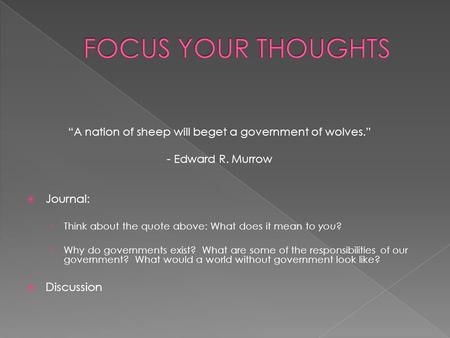  Journal: › Think about the quote above: What does it mean to you? › Why do governments exist? What are some of the responsibilities of our government?