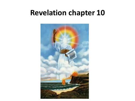 Revelation chapter 10. 1 I saw another strong angel coming down out of heaven, clothed with a cloud; and the rainbow was upon his head, and his face was.