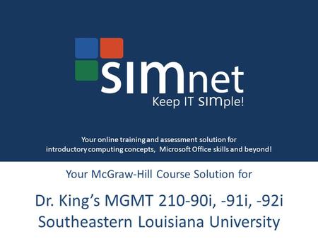 Your McGraw-Hill Course Solution for Dr. King’s MGMT 210-90i, -91i, -92i Southeastern Louisiana University Your online training and assessment solution.