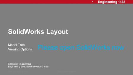 Engineering 1182 College of Engineering Engineering Education Innovation Center SolidWorks Layout Model Tree Viewing Options Rev: 20130716, AJPSolidWorks.