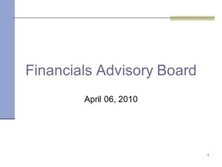 1 Financials Advisory Board April 06, 2010. 2 Office of State Finance Agenda FAB Purpose Responsibilities Project Updates Introductions/ New FAB Members.