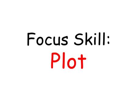 Focus Skill: Plot.