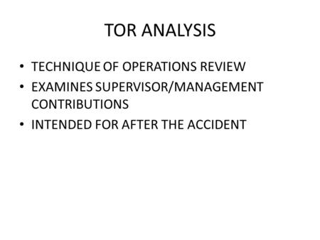 TOR ANALYSIS TECHNIQUE OF OPERATIONS REVIEW EXAMINES SUPERVISOR/MANAGEMENT CONTRIBUTIONS INTENDED FOR AFTER THE ACCIDENT.