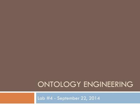 ONTOLOGY ENGINEERING Lab #4 - September 22, 2014.