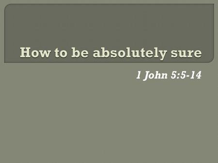 1 John 5:5-14. 31) But these are written, that ye might believe that Jesus is the Christ, the Son of God; and that believing ye might have life through.