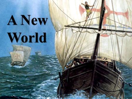 A New World. 1492 In 1492 Columbus sailed the Ocean Blue!