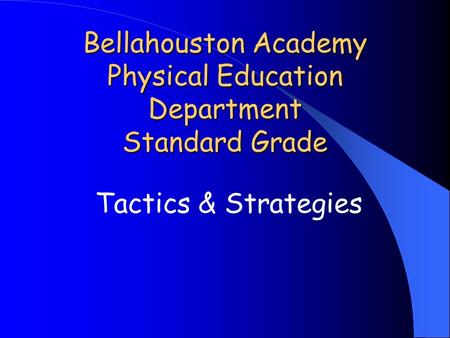 Bellahouston Academy Physical Education Department Standard Grade Tactics & Strategies.