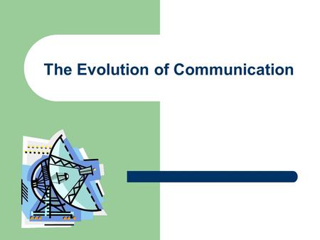 The Evolution of Communication