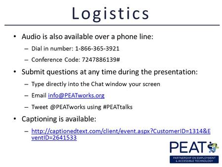 Audio is also available over a phone line: – Dial in number: 1-866-365-3921 – Conference Code: 7247886139# Submit questions at any time during the presentation: