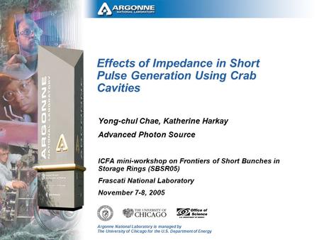 Argonne National Laboratory is managed by The University of Chicago for the U.S. Department of Energy Effects of Impedance in Short Pulse Generation Using.