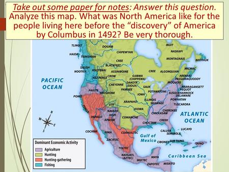 Title Take out some paper for notes: Answer this question. Analyze this map. What was North America like for the people living here before the “discovery”