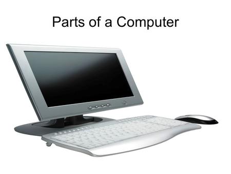 Parts of a Computer Computer Hardware Hardware refers to the physical parts that make up the computer. Let’s name the computer hardware parts that we.