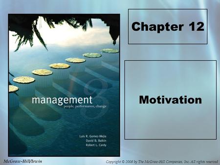 Copyright © 2008 by The McGraw-Hill Companies, Inc. All rights reserved McGraw-Hill/Irwin Chapter 12 Motivation.