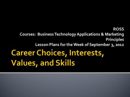 ROSS Courses: Business Technology Applications & Marketing Principles Lesson Plans for the Week of September 3, 2012.