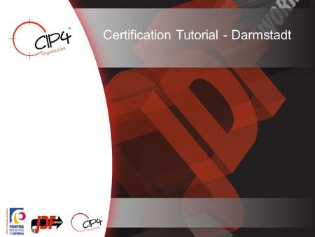 To Certification Tutorial - Darmstadt. to 2 JDF Certification Background Product certification –Exclusive agreement with CIP4 –Started certifying in 2006.