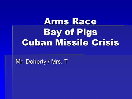 Arms Race Bay of Pigs Cuban Missile Crisis