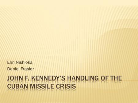 Ehn Nishioka Daniel Frasier. The Beginning of the Cuban Missile Crisis starts when Fidel Castro rises to power on January 1, 1959. Castro begins making.