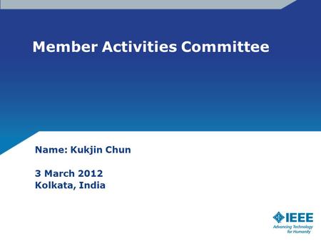 Member Activities Committee Name: Kukjin Chun 3 March 2012 Kolkata, India.