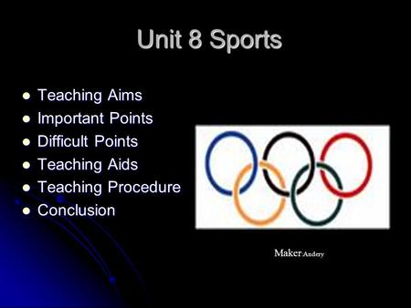 Unit 8 Sports Unit 8 Sports Teaching Aims Teaching Aims Important Points Important Points Difficult Points Difficult Points Teaching Aids Teaching Aids.