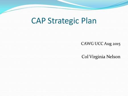 CAP Strategic Plan CAWG UCC Aug 2015 Col Virginia Nelson.