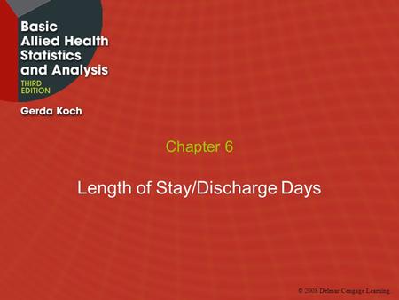 © 2008 Delmar Cengage Learning. Chapter 6 Length of Stay/Discharge Days.