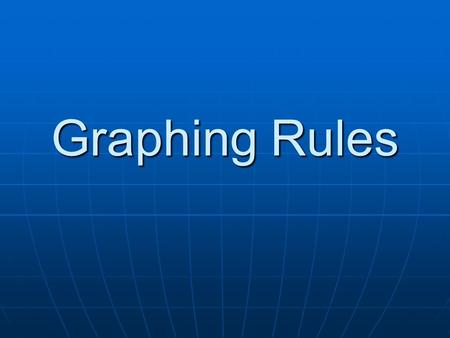 Graphing Rules. 3 Main Types Line Graph Line Graph Bar Graph Bar Graph Pie Chart/Circle Graph Pie Chart/Circle Graph.