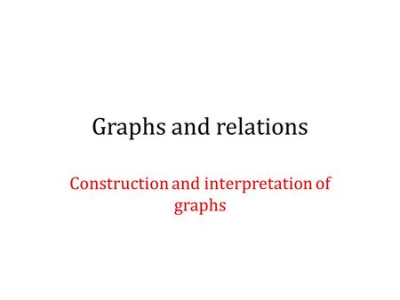 Graphs and relations Construction and interpretation of graphs.