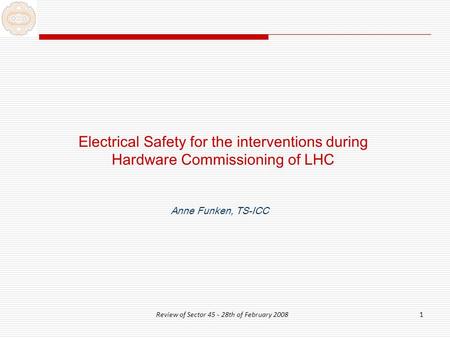 Review of Sector 45 - 28th of February 20081 Electrical Safety for the interventions during Hardware Commissioning of LHC Anne Funken, TS-ICC.