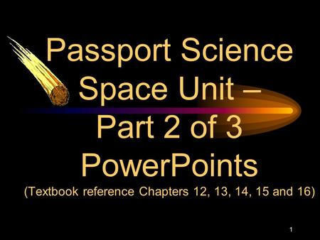 1 Passport Science Space Unit – Part 2 of 3 PowerPoints (Textbook reference Chapters 12, 13, 14, 15 and 16)