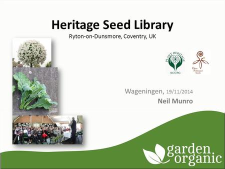 Heritage Seed Library Ryton-on-Dunsmore, Coventry, UK Wageningen, 19/11/2014 Neil Munro.