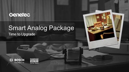 Smart Analog Package Time to Upgrade. │ © 2013 Genetec Inc. Promotion Overview 2 Launching new Smart Analog Package at $2230 MSRP Includes 16-channel.