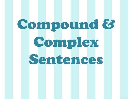 Compound & Complex Sentences