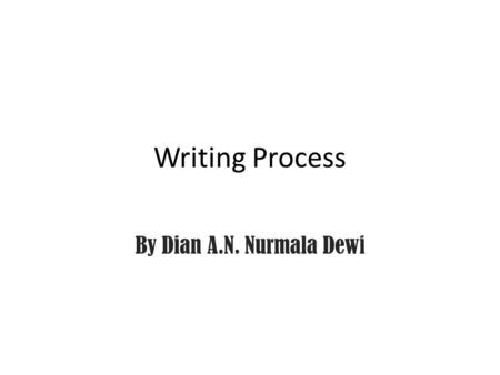 Writing Process By Dian A.N. Nurmala Dewi. Sentence A sentence is a group of words that (a) contains at least one subject and one verb and (b) expresses.