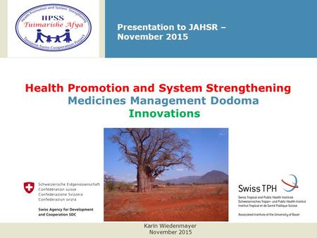 Presentation to JAHSR – November 2015 Health Promotion and System Strengthening Medicines Management Dodoma Innovations Karin Wiedenmayer November 2015.