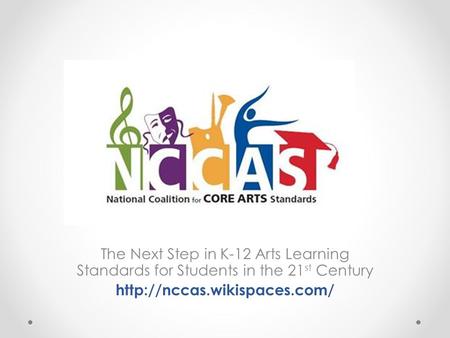 The Next Step in K-12 Arts Learning Standards for Students in the 21 st Century