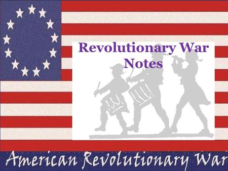 Revolutionary War Notes. It all started in 1754………..  65 years of disputes between France and Great Britain caused the French and Indian War.  Both.