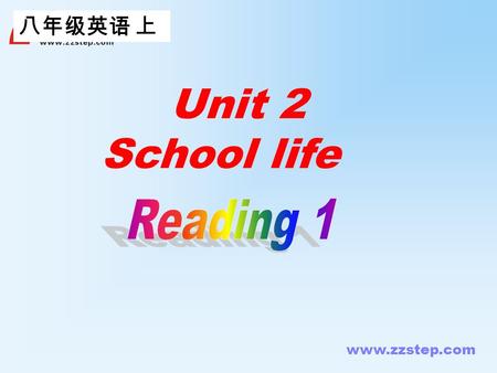 www.zzstep.com 八年级英语 上 Unit 2 School life www.zzstep.com Pre-reading 1. Do you like our school? 2. What do you think of our school? 3. What’s your favourite.