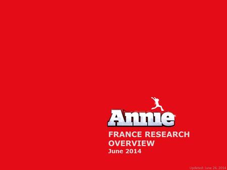 FRANCE RESEARCH OVERVIEW June 2014 Updated: June 26, 2014.