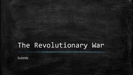 The Revolutionary War Subtitle. Causes ▪ The major cause of the war is the French and Indian War ▪ Part of the 7 years fought in Europe. ▪ First world.