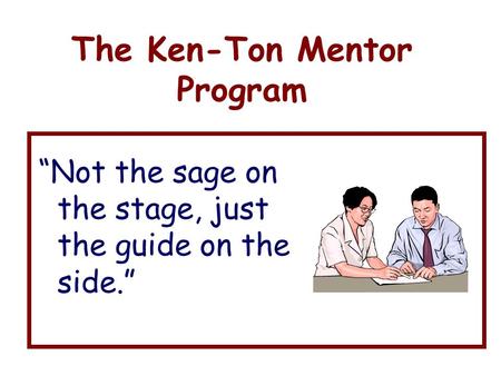 The Ken-Ton Mentor Program “Not the sage on the stage, just the guide on the side.”