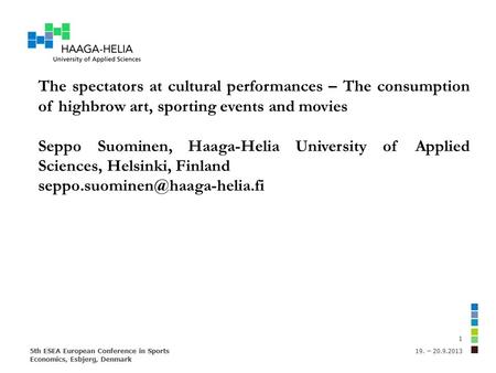19. – 20.9.20135th ESEA European Conference in Sports Economics, Esbjerg, Denmark 1 The spectators at cultural performances – The consumption of highbrow.