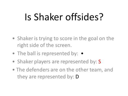 Is Shaker offsides?. Is Shaker Offsides? S D D D S S.