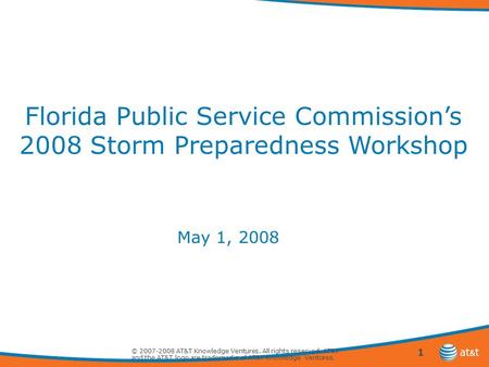 1 © 2007-2008 AT&T Knowledge Ventures. All rights reserved. AT&T and the AT&T logo are trademarks of AT&T Knowledge Ventures. Florida Public Service Commission’s.